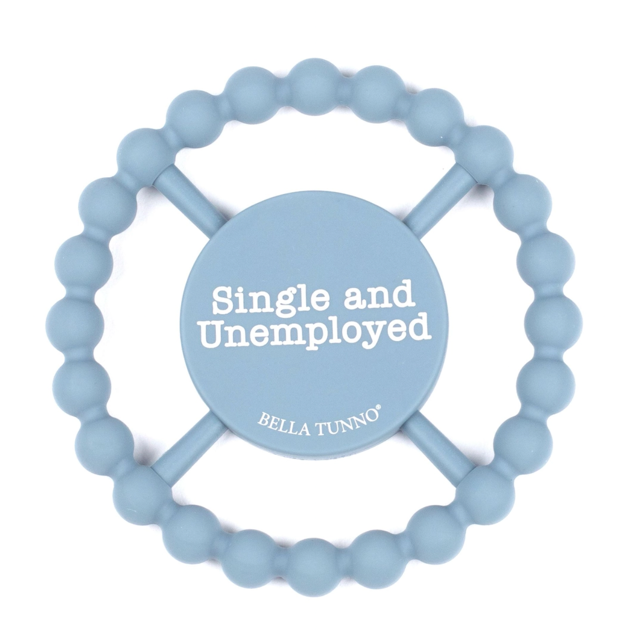 Bella Tunno Single & Unemployed Teether